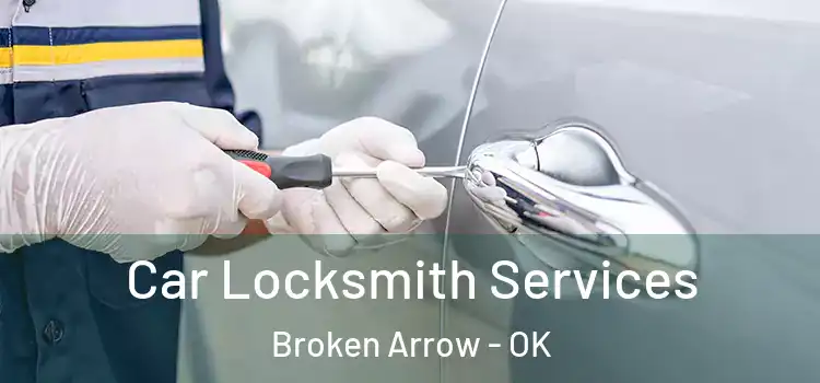 Car Locksmith Services Broken Arrow - OK