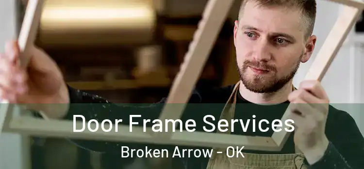 Door Frame Services Broken Arrow - OK
