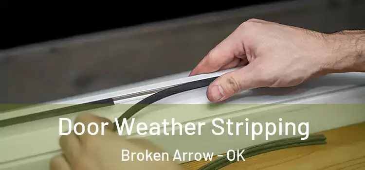 Door Weather Stripping Broken Arrow - OK