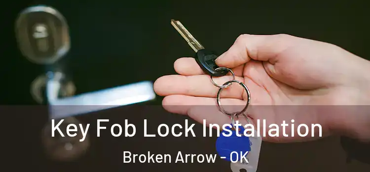  Key Fob Lock Installation Broken Arrow - OK