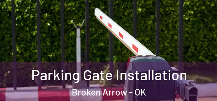 Parking Gate Installation Broken Arrow - OK